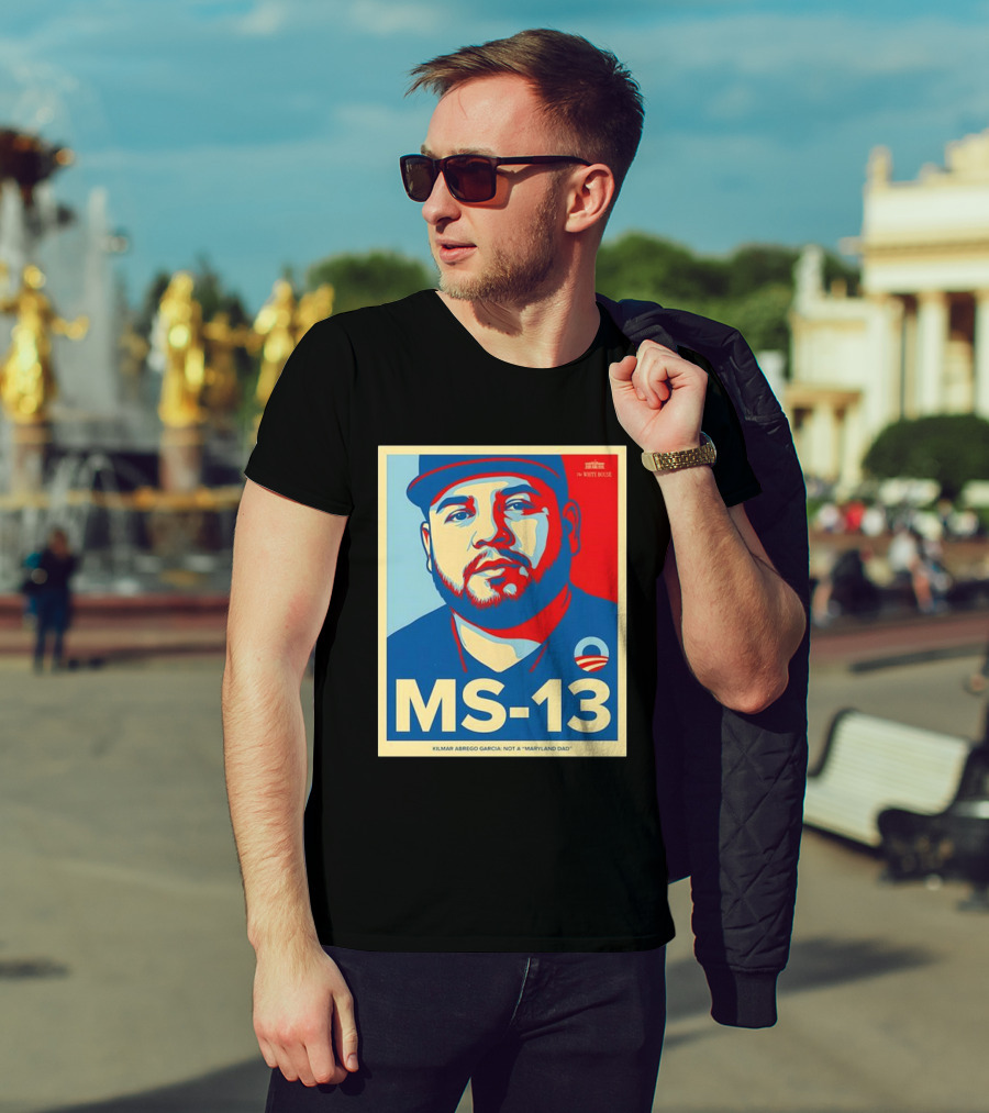 MS-13 Kilmar Abrego Garcia Not A Maryland Dad Obama Style T-Shirt