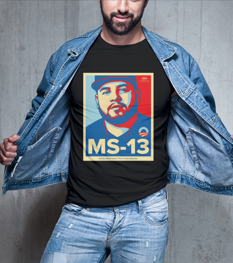 MS-13 Kilmar Abrego Garcia Not A Maryland Dad Obama Style T-Shirt