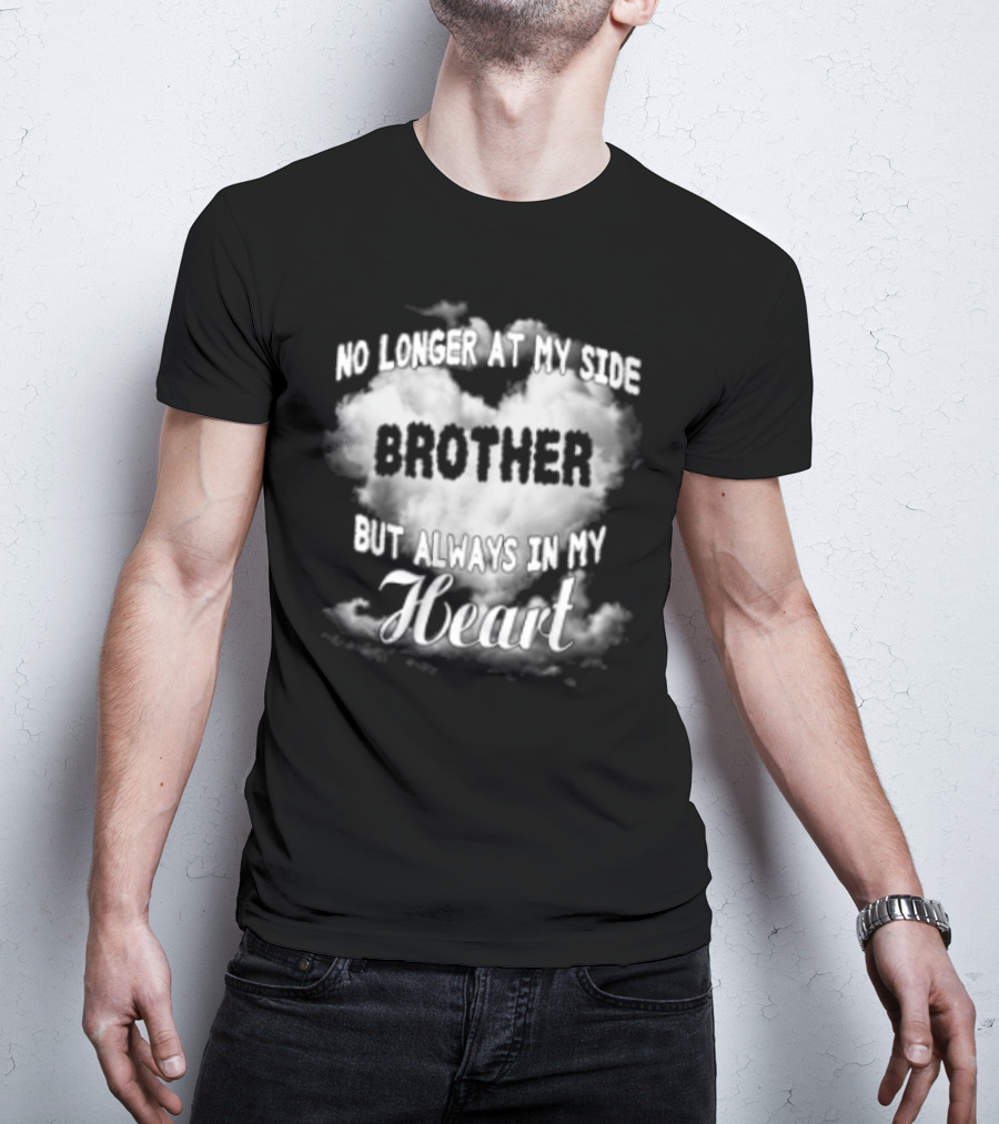 No Longer At My Side Brother But Always In My Heart Cloud Text T-Shirt