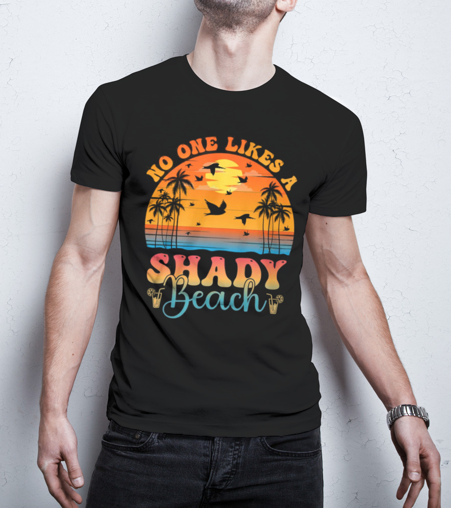 No One Likes A Shady Beach Sunset Palm Trees And Birds T-Shirt