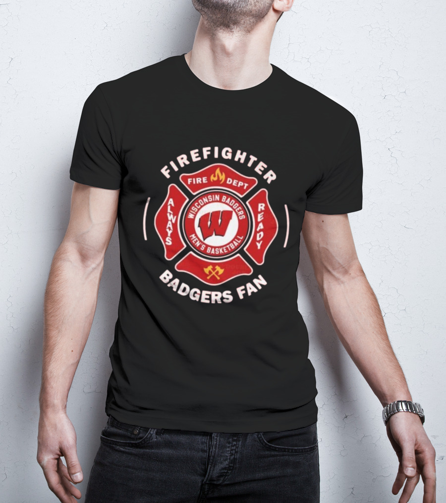Wisconsin Badgers Men's Basketball Firefighter Fire Dept Always Ready Fan 2025 T-Shirt