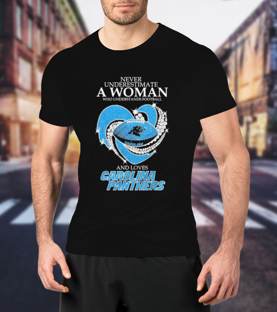 Never Underestimate A Woman Who Understands Football And Loves Carolina Panthers T-Shirt