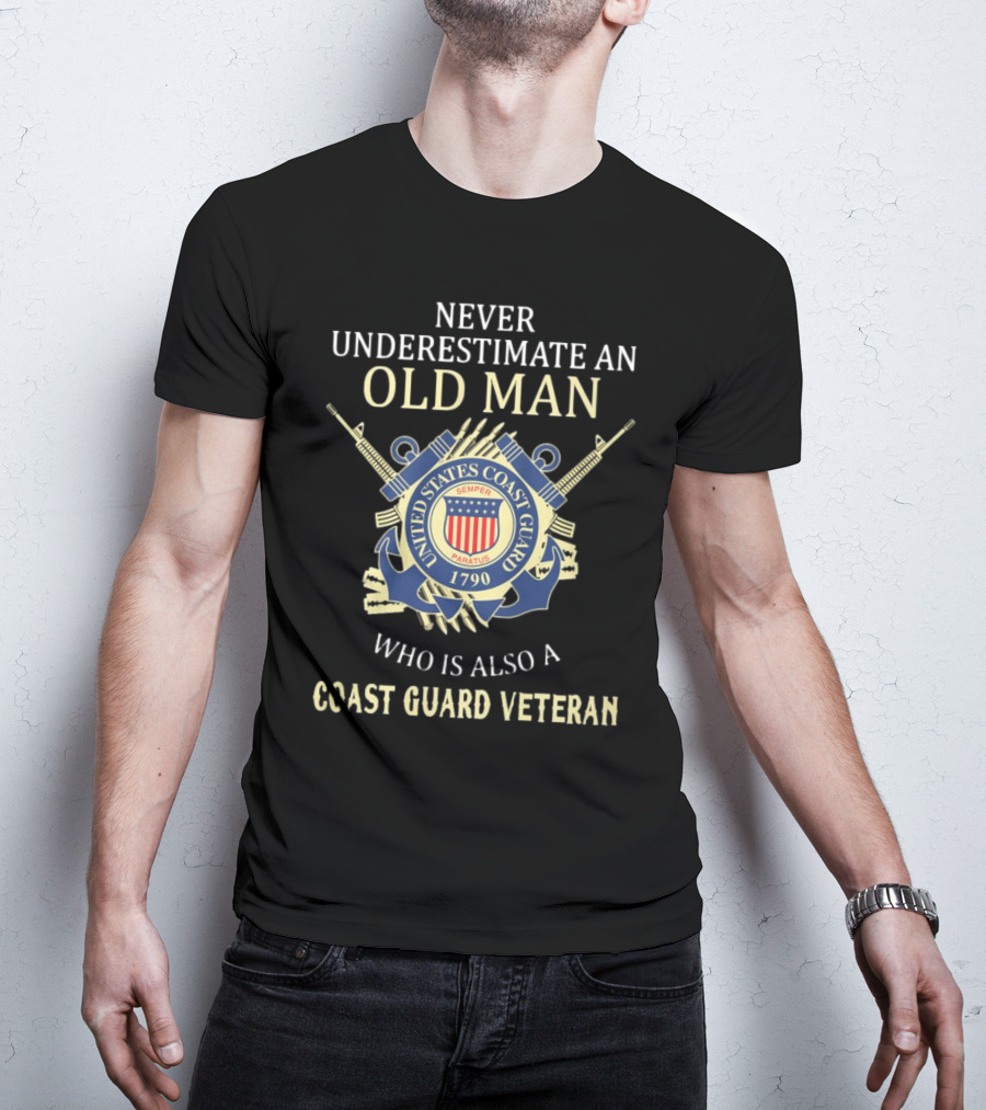 Never Underestimate An Old Man Who Is Also A Coast Guard Veteran United States Coast Guard Semper Paratus 1790 T-Shirt