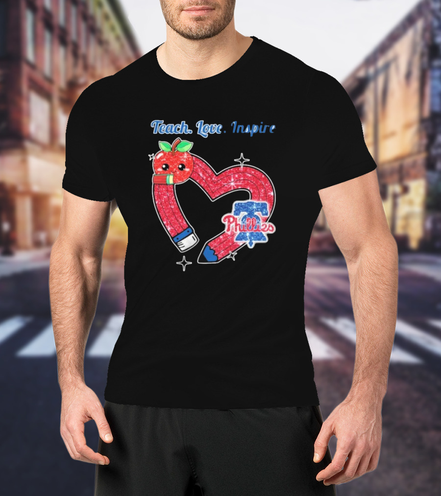Philadelphia Phillies Teach Love Inspire Heart Pencil Apple T-Shirt