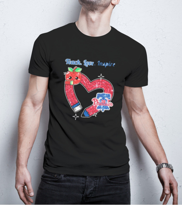 Philadelphia Phillies Teach Love Inspire Heart Pencil Apple T-Shirt