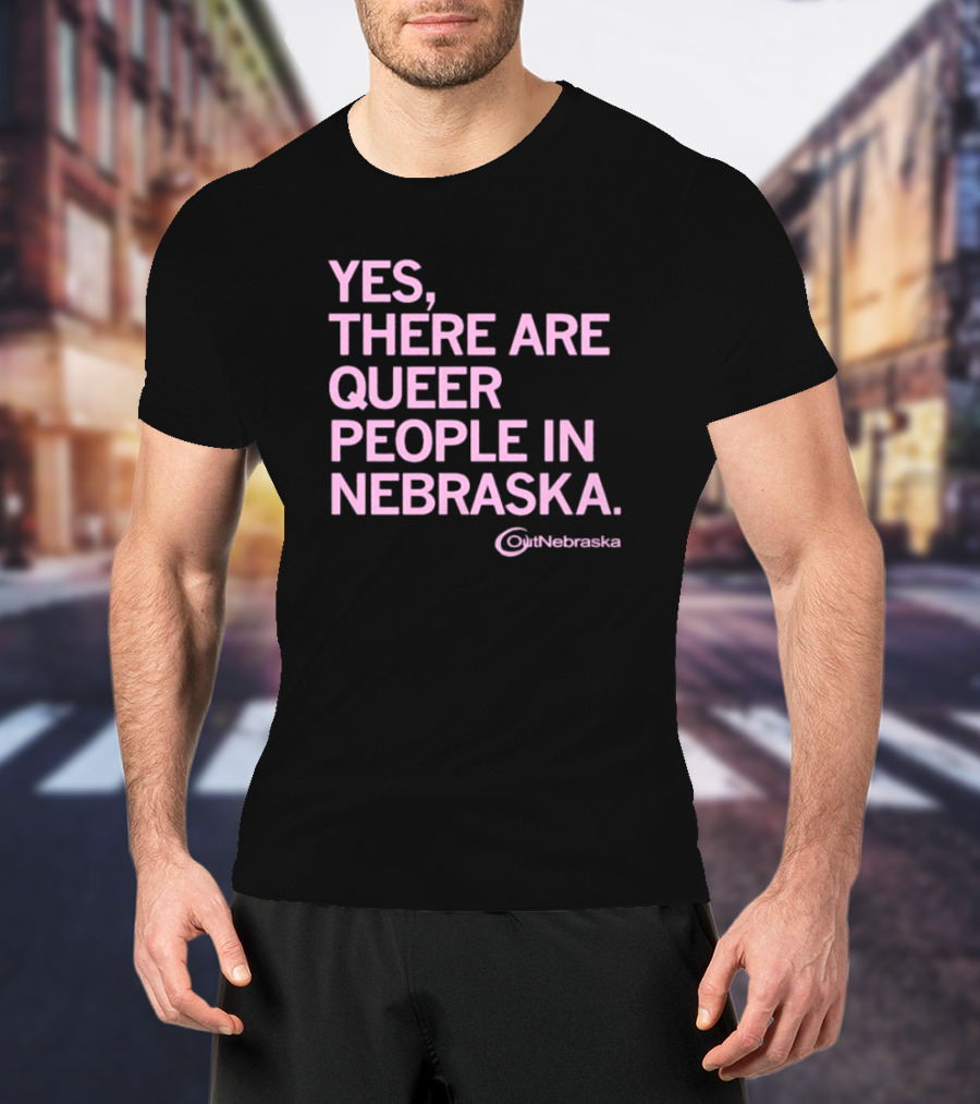Yes, There Are Queer People In Nebraska OutNebraska T-Shirt