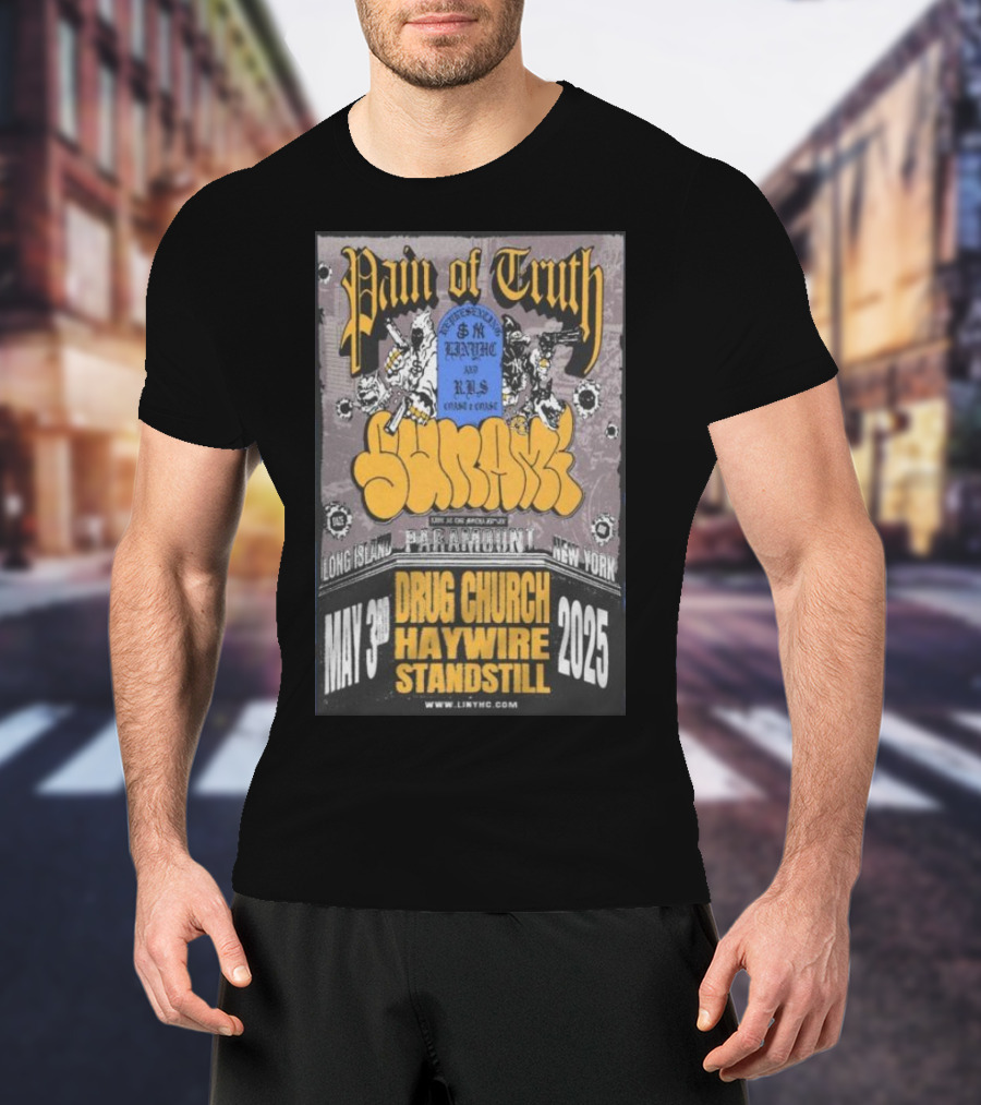 Pain Of Truth May 3 2025 Long Island Paramount New York Drug Church Haywire Standstill Concert T-Shirt