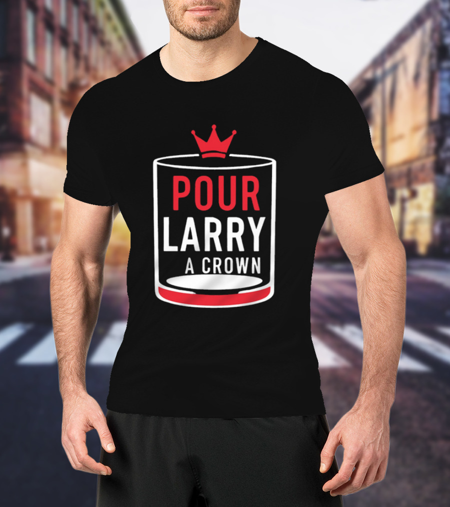Pour Larry A Crown Whiskey Glass With Red Crown Icon T-Shirt