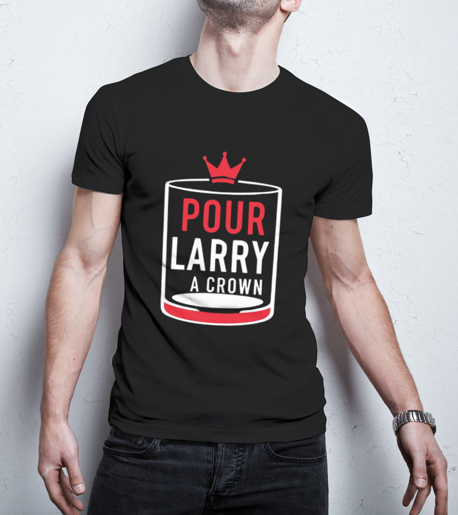 Pour Larry A Crown Whiskey Glass With Red Crown Icon T-Shirt