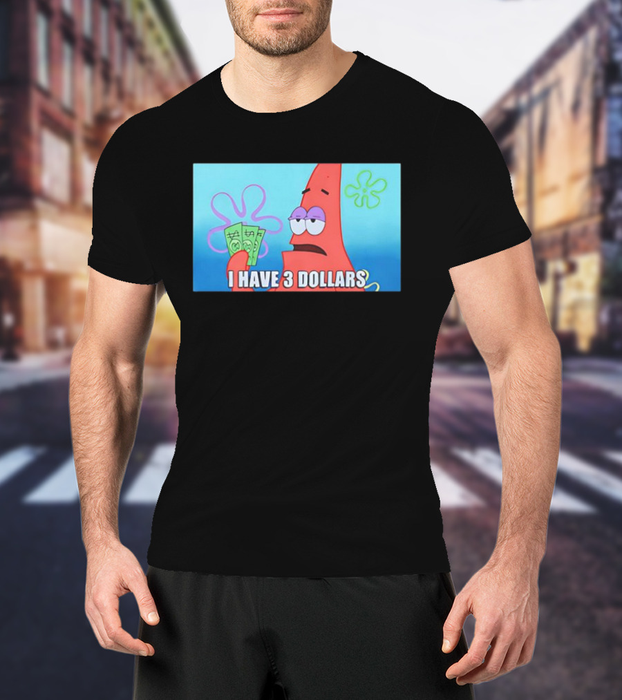Patrick I Have 3 Dollars Meme Funny SpongeBob SquarePants Reference T-Shirt