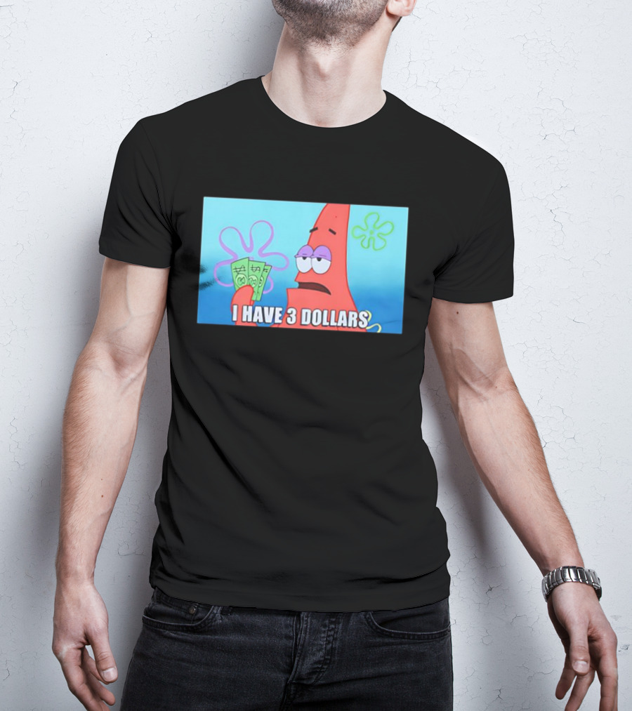 Patrick I Have 3 Dollars Meme Funny SpongeBob SquarePants Reference T-Shirt