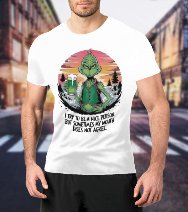 Grinch Holding Drink In Winter Scene I Try To Be A Nice Person But Sometimes My Mouth Does Not Agree T-Shirt