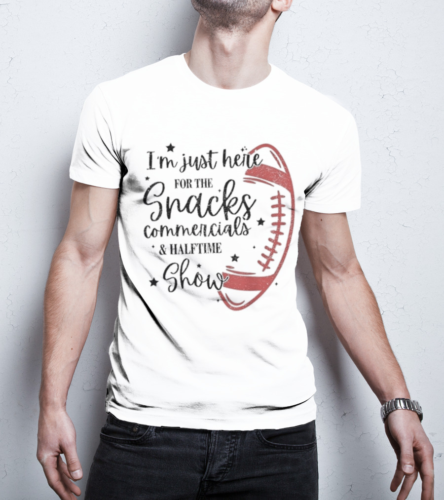 I'm Just Here For The Snacks Commercials & Halftime Show Football T-Shirt