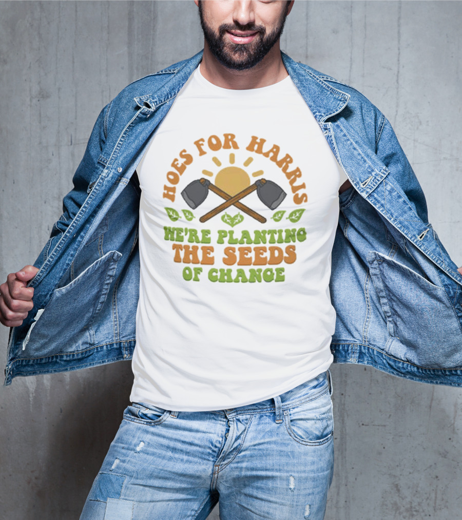 Hoes For Harris We're Planting The Seeds Of Change Gardening Tools Sun And Leaves T-Shirt