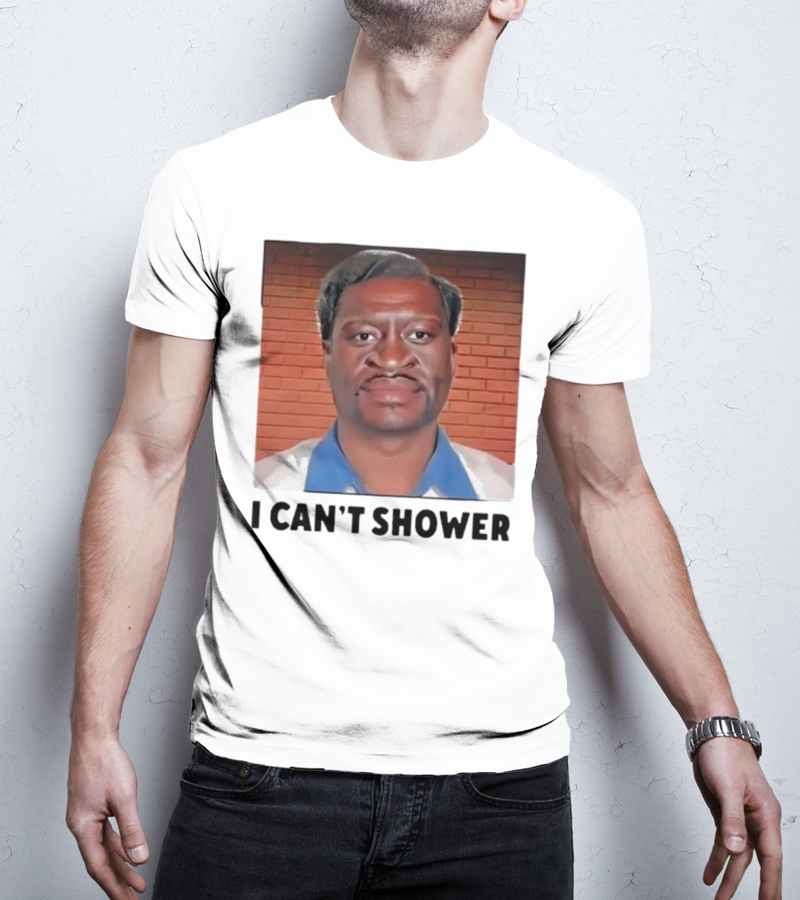 I Can’t Shower George Floyd T-Shirt