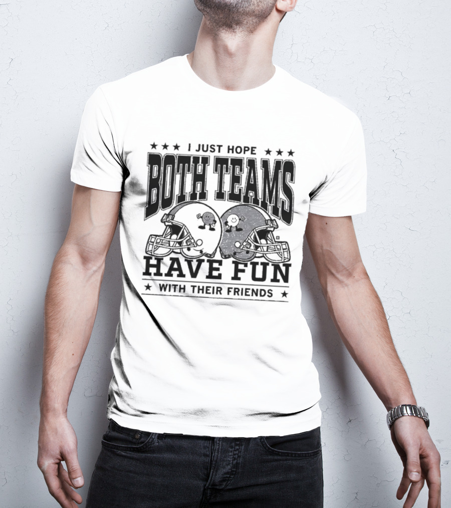 "Hope Both Teams Have Fun With Their Friends Football Helmets" T-Shirt