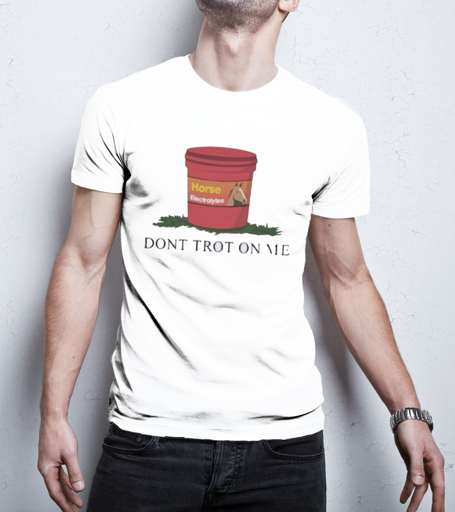 Horse Electrolytes Bucket Don't Trot On Me T-Shirt