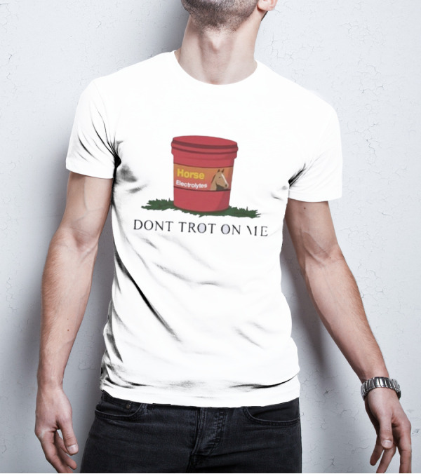 Horse Electrolytes Bucket Don't Trot On Me T-Shirt