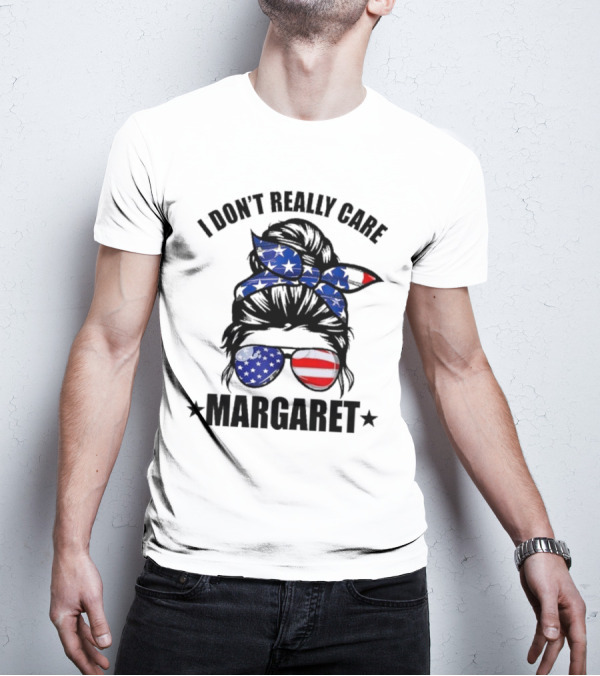 I Dont Really Care Margaret T-Shirt