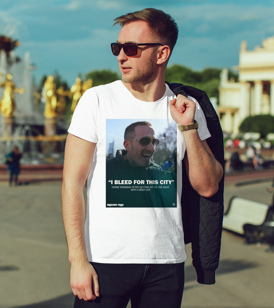 Howie Roseman Quote I Bleed For This City Barstool Philly T-Shirt
