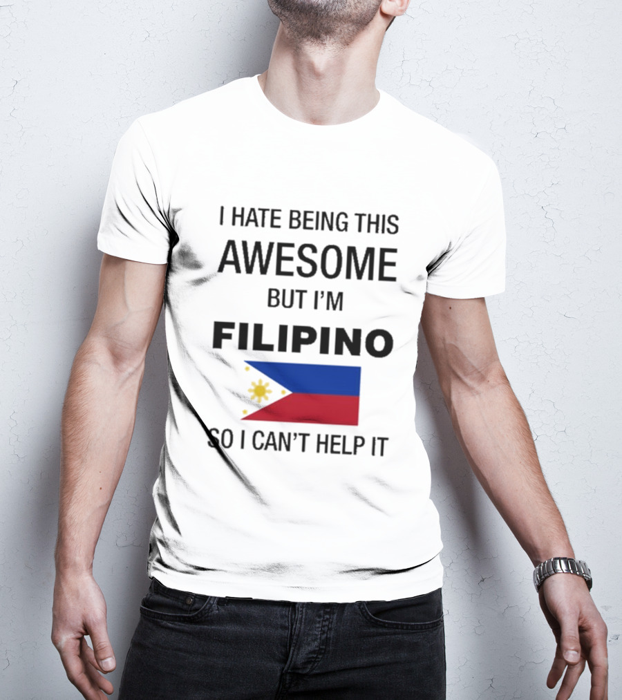 I Hate Being Awesome Filipino Flag T-Shirt