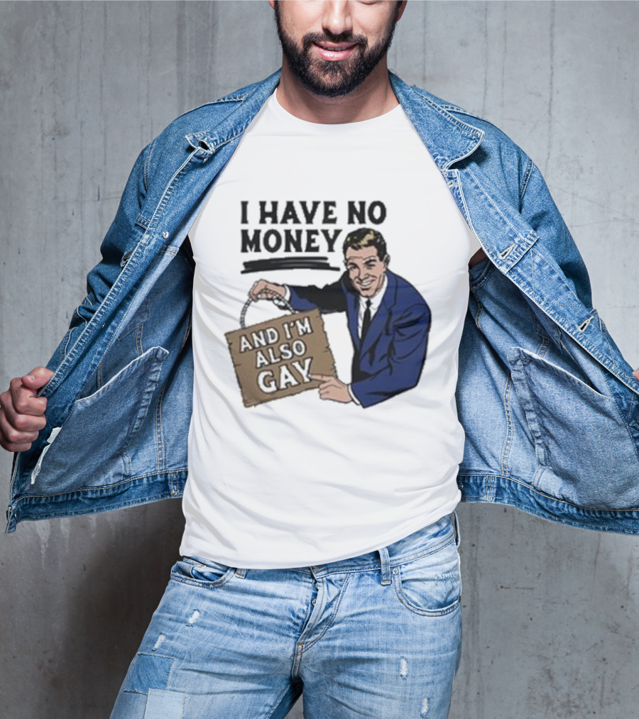 HAV NO MONY AND I'M ALSO GAY T-Shirt