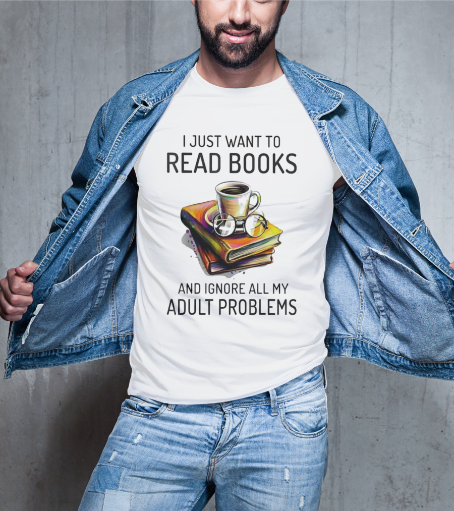 I Just Want To Read Books Coffee And Glasses Stack Ignore All My Adult Problems T-Shirt