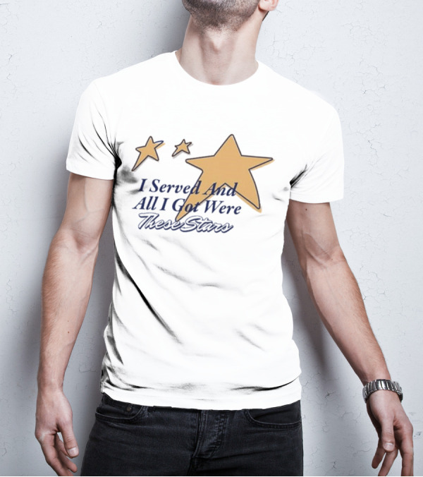 I Served And All I Got Were These Stars Gold Star Graphic T-Shirt