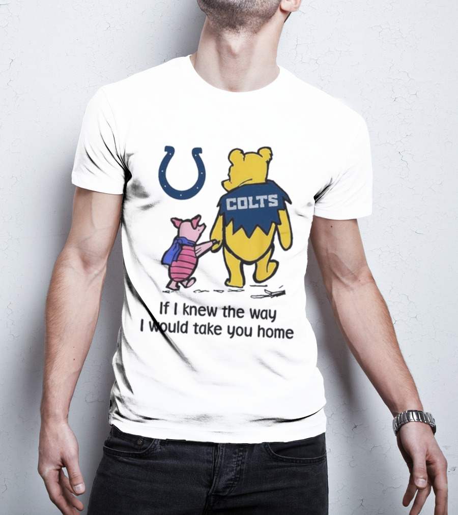 Indianapolis Colts Winnie The Pooh Piglet If I Knew The Way I Would Take You Home T-Shirt