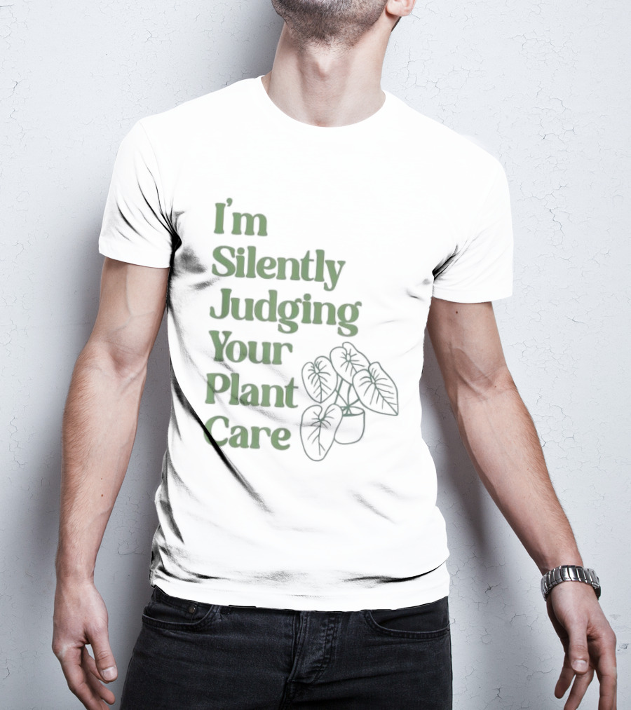 I’m Silently Judging Your Plant Care Houseplant Humor T-Shirt
