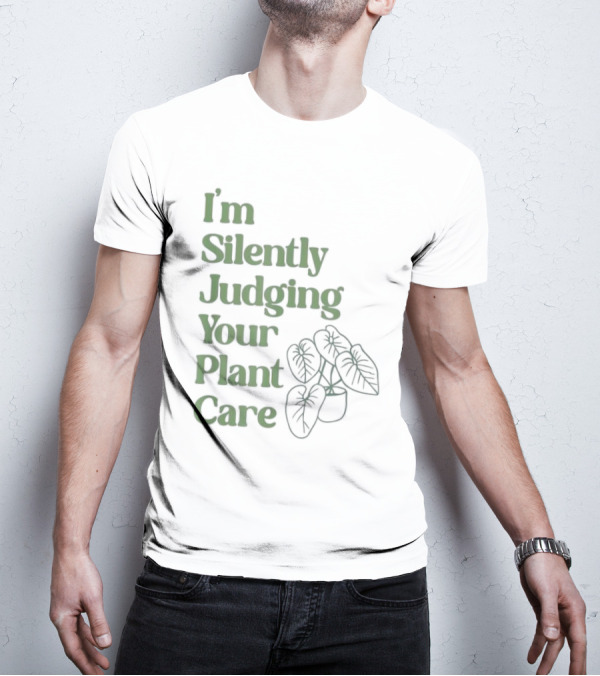 I’m Silently Judging Your Plant Care Houseplant Humor T-Shirt