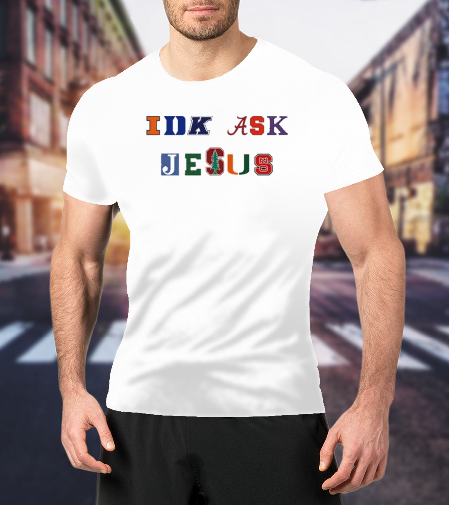 IDK ASK JESUS College Style Lettering With Iconic Sports Logos T-Shirt