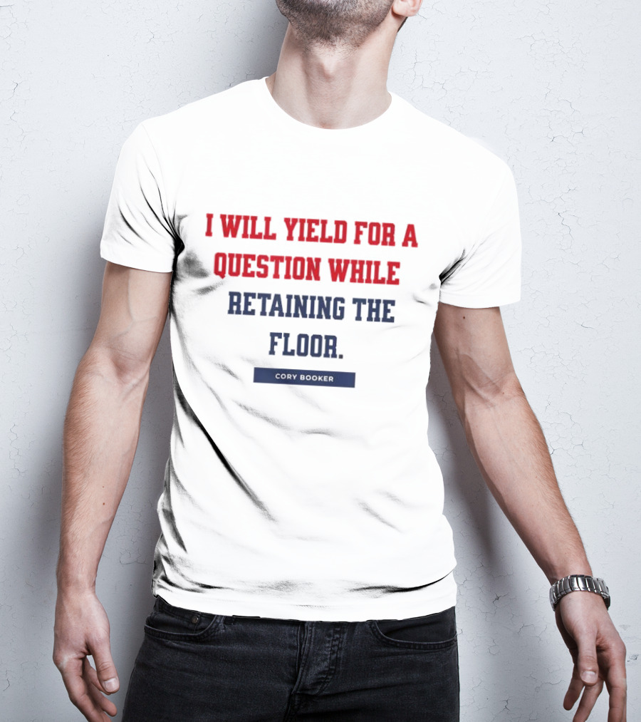 I Will Yield For A Question While Retaining The Floor Cory Booker T-Shirt