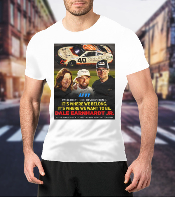 Traveller 40 Cup Racing Dale Earnhardt Jr It's Where We Belong T-Shirt