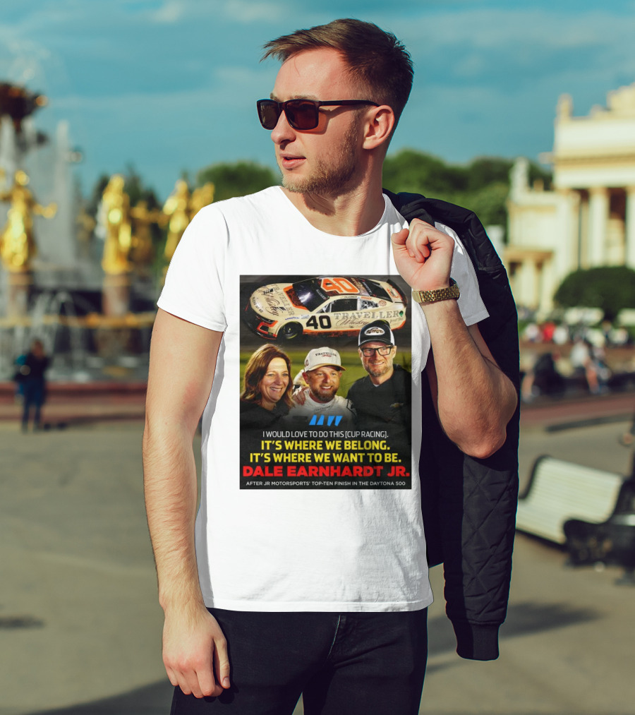 Traveller 40 Cup Racing Dale Earnhardt Jr It's Where We Belong T-Shirt
