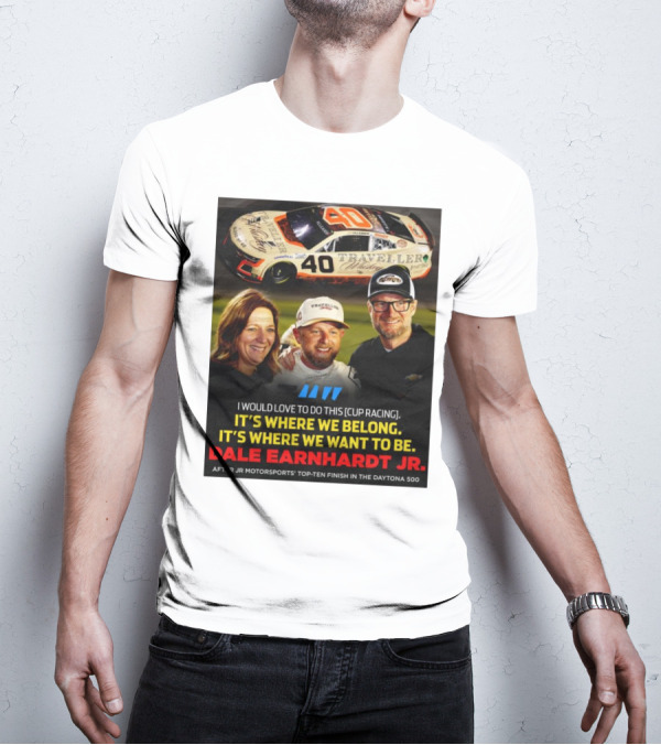 Traveller 40 Cup Racing Dale Earnhardt Jr It's Where We Belong T-Shirt