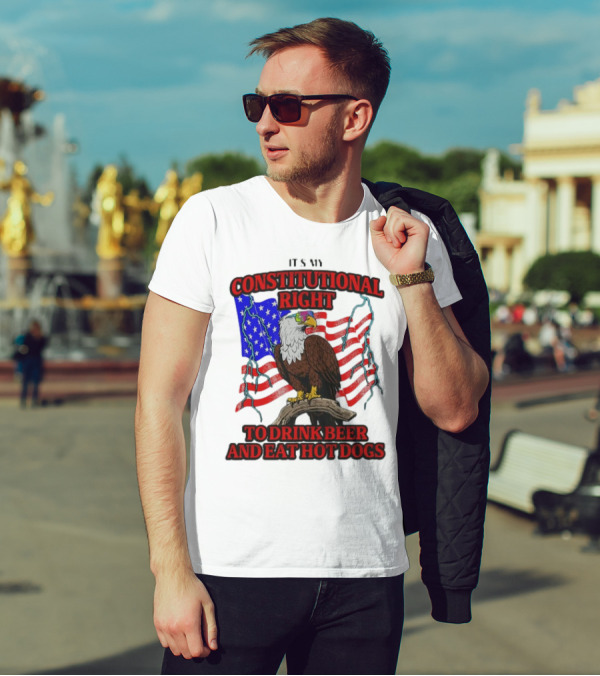 Constitutional Right Bald Eagle American Flag Drink Beer Eat Hot Dogs T-Shirt