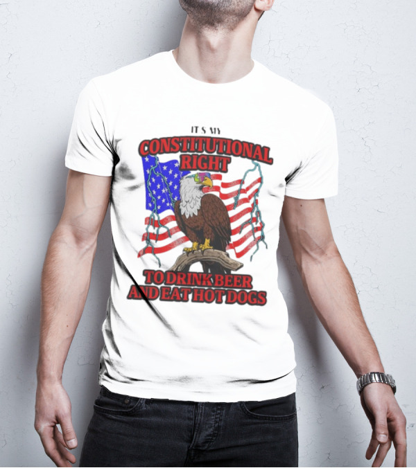 Constitutional Right Bald Eagle American Flag Drink Beer Eat Hot Dogs T-Shirt