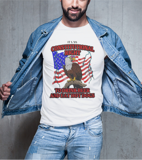 Constitutional Right Bald Eagle American Flag Drink Beer Eat Hot Dogs T-Shirt
