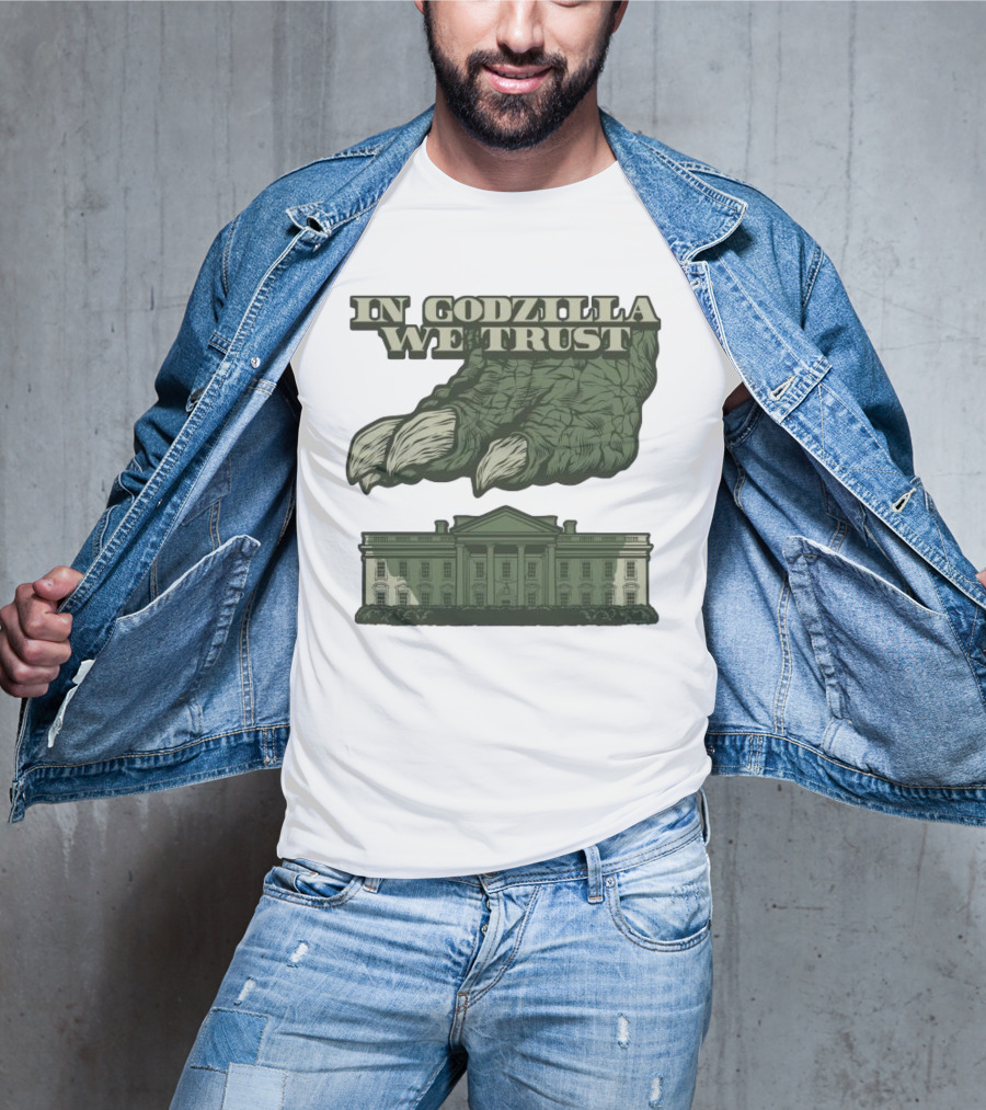 In Godzilla We Trust Crush White House T-Shirt