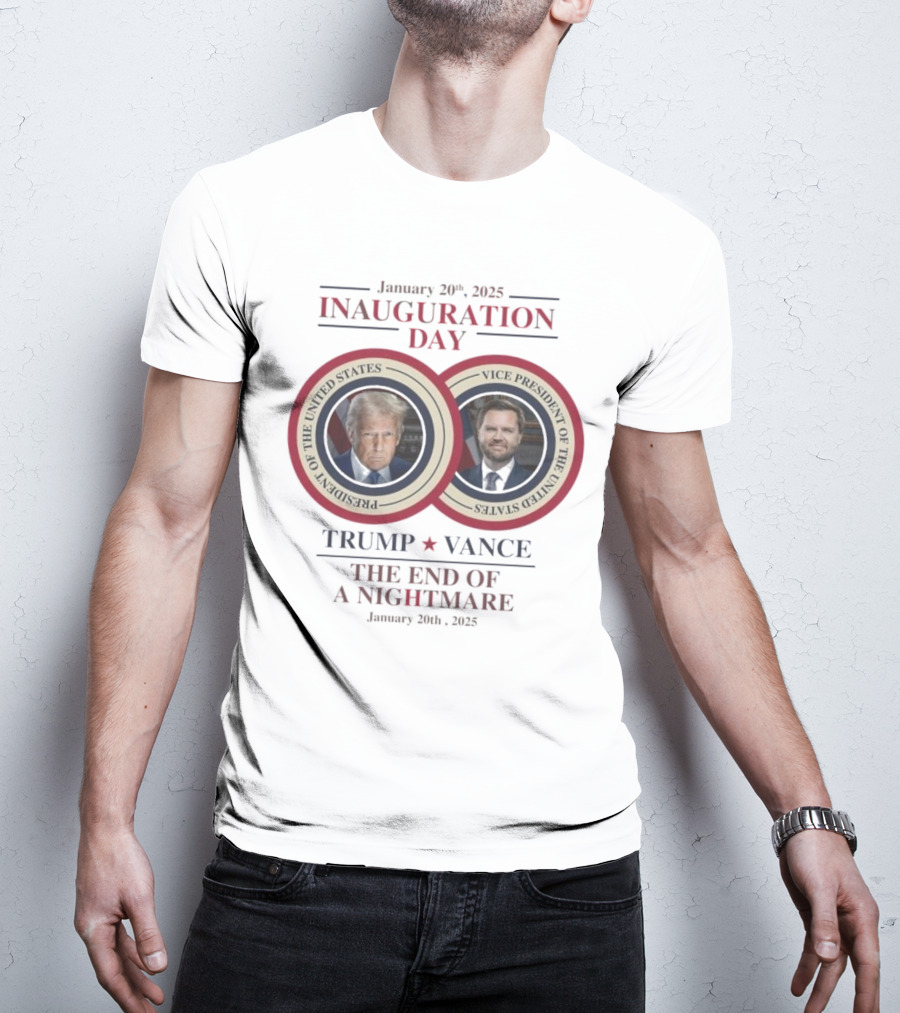 January 20 2025 Inauguration Day Trump Vance President Vice President United States The End Of A Nightmare T-Shirt