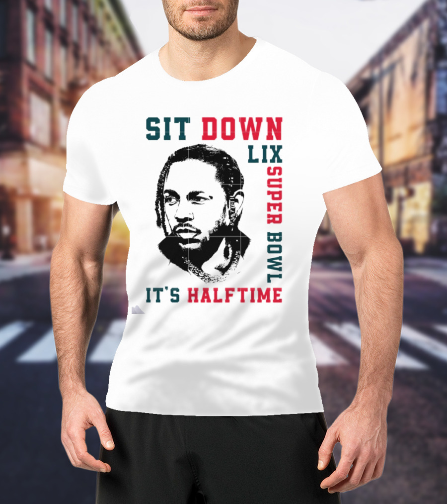 Sit Down LIX It's Halftime Super Bowl T-Shirt