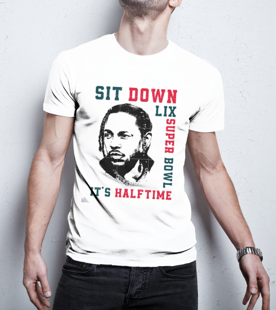 Sit Down LIX It's Halftime Super Bowl T-Shirt