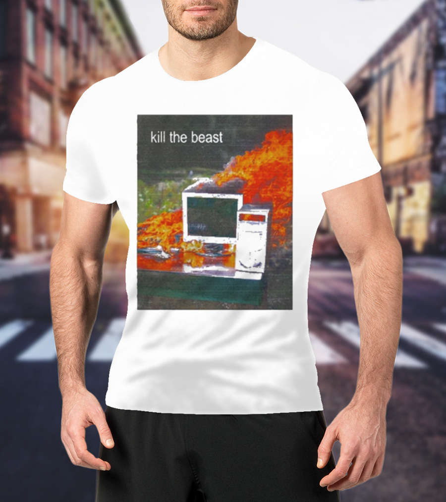 Kill The Beast Burning Computer Monit T-Shirt
