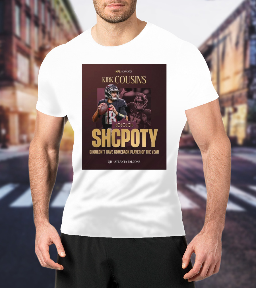Kirk Cousins NFL Honors SHCPOTY Shouldn't Have Comeback Player Of The Year QB Atlanta Falcons T-Shirt