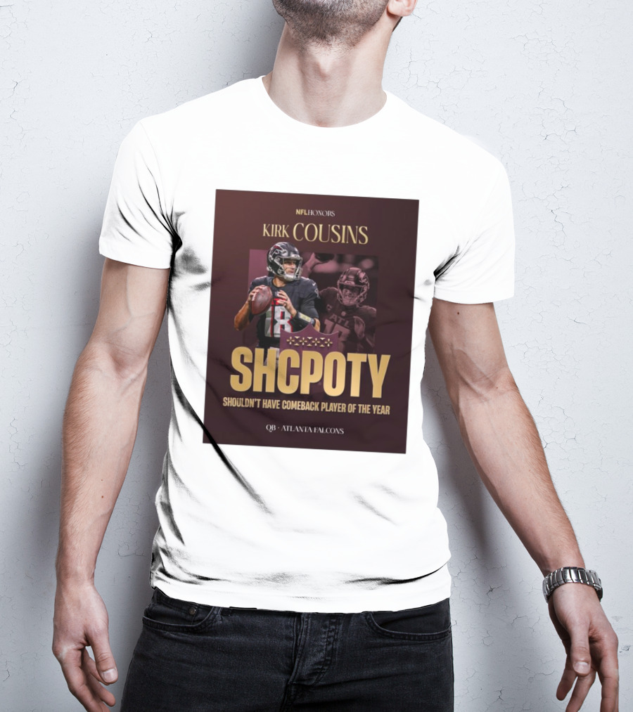 Kirk Cousins NFL Honors SHCPOTY Shouldn't Have Comeback Player Of The Year QB Atlanta Falcons T-Shirt