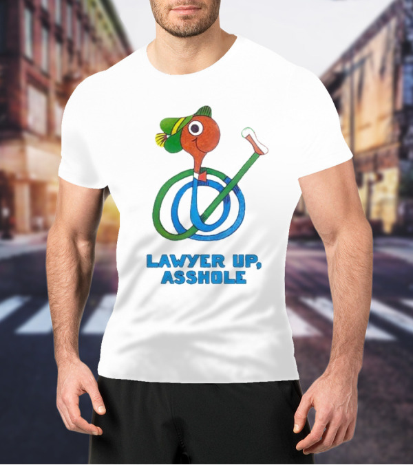 Lawyer Up Asshole T-Shirt