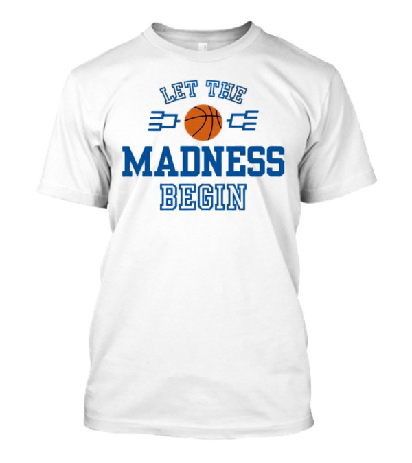 Let The Basketball March Madness Begin T-Shirt