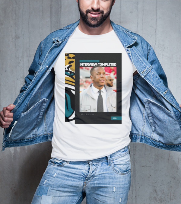 Jacksonville Jaguars Interview Completed Josh Williams General Manager Position T-Shirt