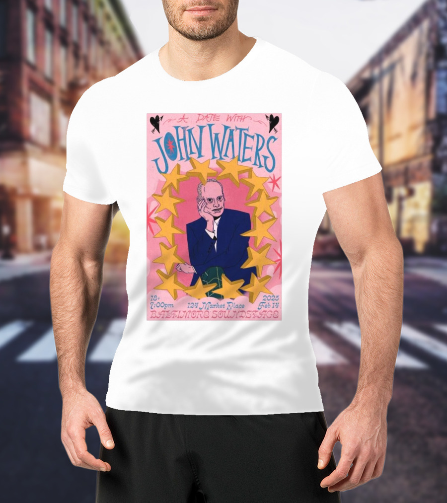 A Date With John Waters Feb 14 2025 7:00pm Baltimore Soundstage 124 Market Place T-Shirt